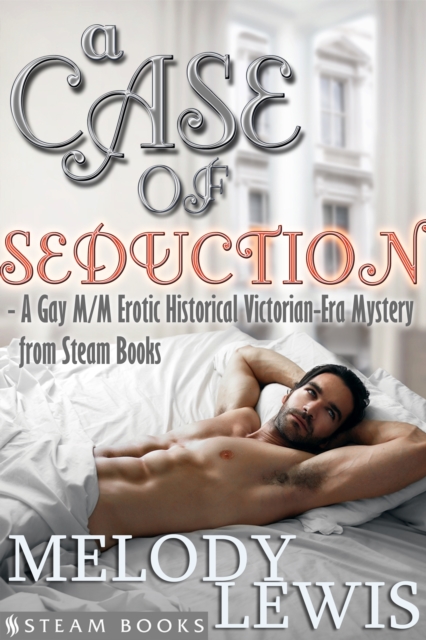 A Case of Seduction - A Gay M/M Erotic Historical Victorian-Era Mystery from Steam Books, EPUB eBook