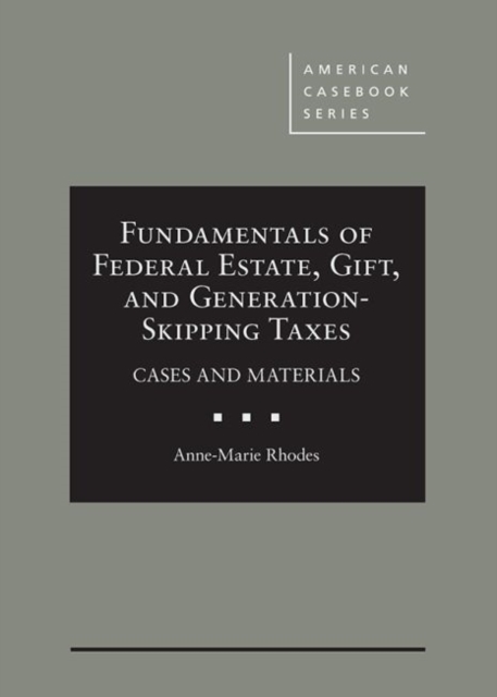 Fundamentals of Federal Estate, Gift, and Generation-Skipping Taxes : Cases and Materials, Hardback Book