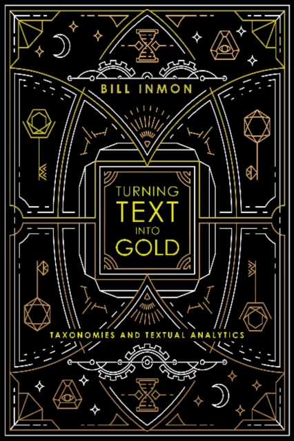 Turning Text into Gold : Taxonomies & Textual Analytics, Paperback / softback Book