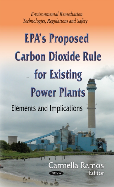 EPAs Proposed Carbon Dioxide Rule for Existing Power Plants : Elements & Implications, Hardback Book