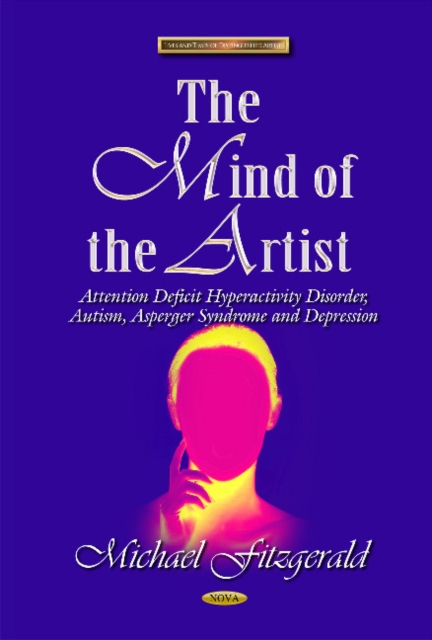 Mind of the Artist : Attention Deficit Hyperactivity Disorder, Autism, Asperger Syndrome & Depression, Hardback Book