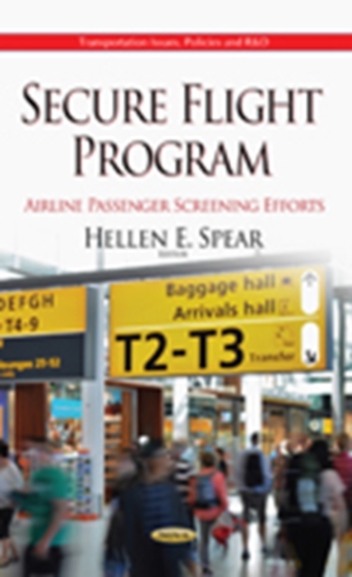 Secure Flight Program : Airline Passenger Screening Efforts, Hardback Book