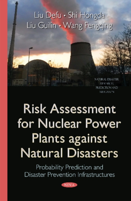 Risk Assessment for Nuclear Power Plants Against Natural Disasters : Probability Prediction & Disaster Prevention Infrastructures, Paperback / softback Book