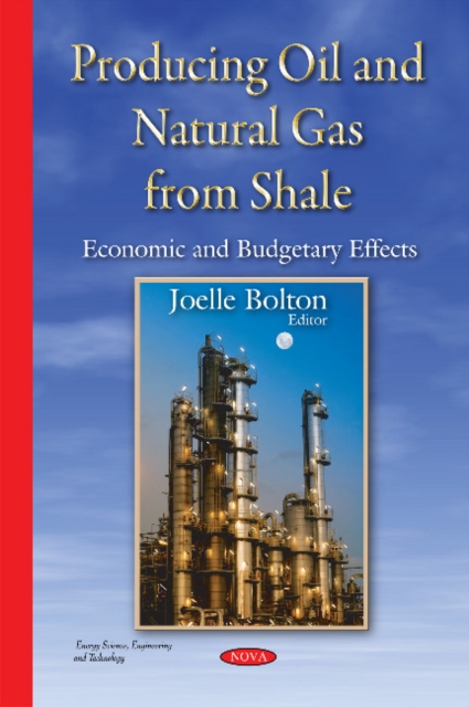 Producing Oil & Natural Gas from Shale : Economic & Budgetary Effects, Hardback Book
