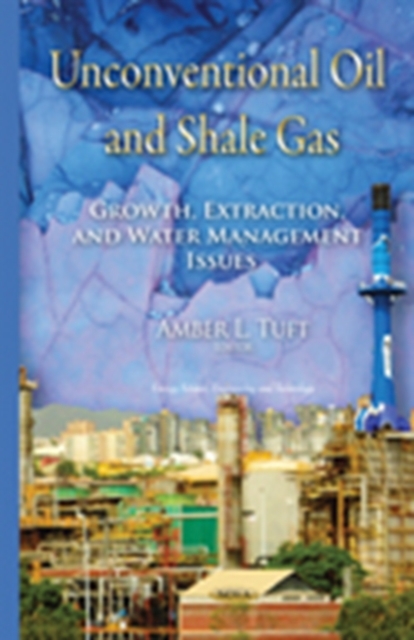 Unconventional Oil & Shale Gas : Growth, Extraction & Water Management Issues, Hardback Book