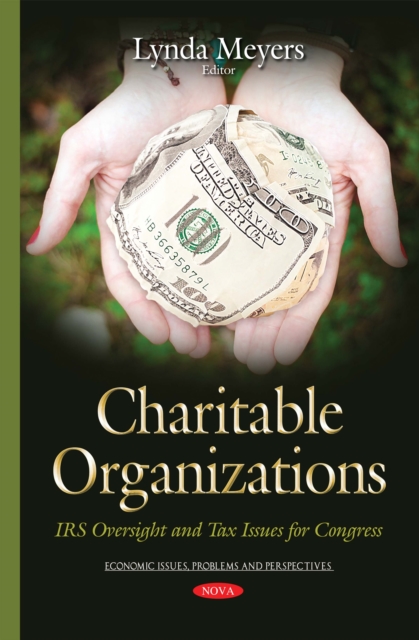 Charitable Organizations : IRS Oversight and Tax Issues for Congress, PDF eBook