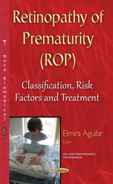 Retinopathy of Prematurity (ROP) : Classification, Risk Factors and Treatment, PDF eBook
