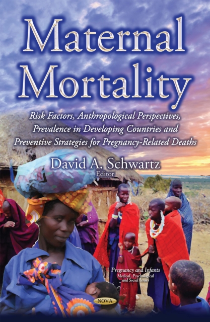 Maternal Mortality : Risk Factors, Anthropological Perspectives, Prevalence in Developing Countries and Preventive Strategies for Pregnancy-Related Deaths, PDF eBook