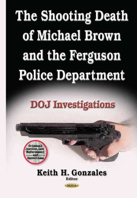 The Shooting Death of Michael Brown and the Ferguson Police Department : DOJ Investigations, PDF eBook