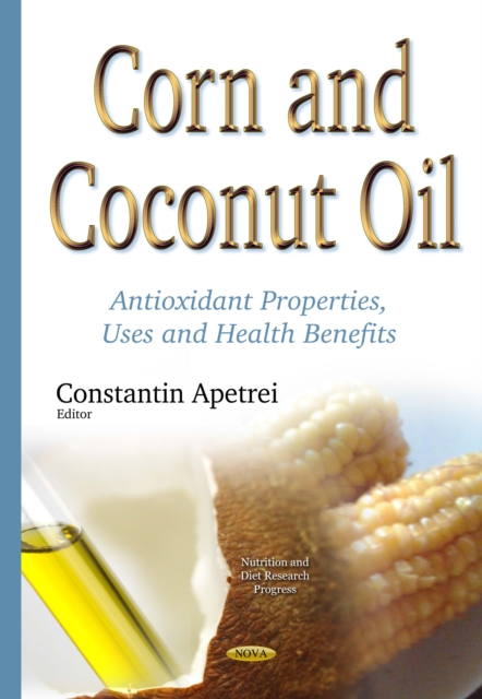 Corn and Coconut Oil : Antioxidant Properties, Uses and Health Benefits, PDF eBook