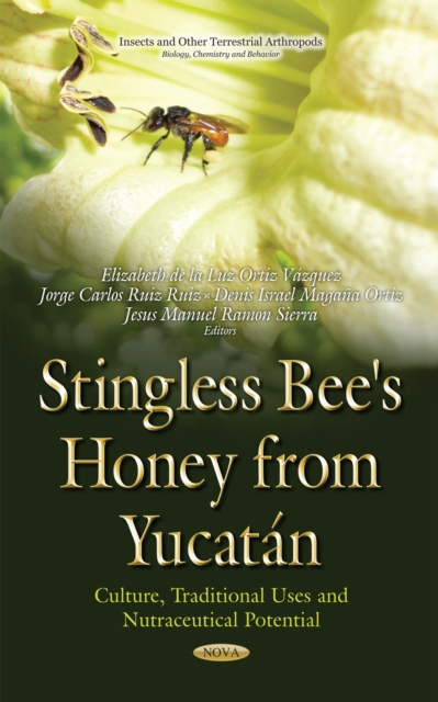 Stingless Bee's Honey from Yucatan : Culture, Traditional Uses and Nutraceutical Potential, PDF eBook