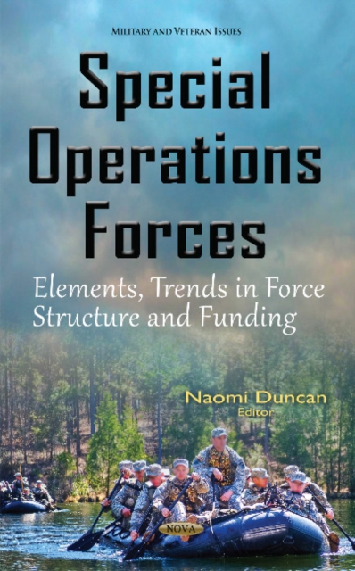 Special Operations Forces : Elements, Trends in Force Structure & Funding, Hardback Book