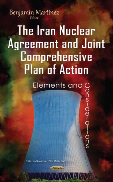 The Iran Nuclear Agreement and Joint Comprehensive Plan of Action : Elements and Considerations, PDF eBook