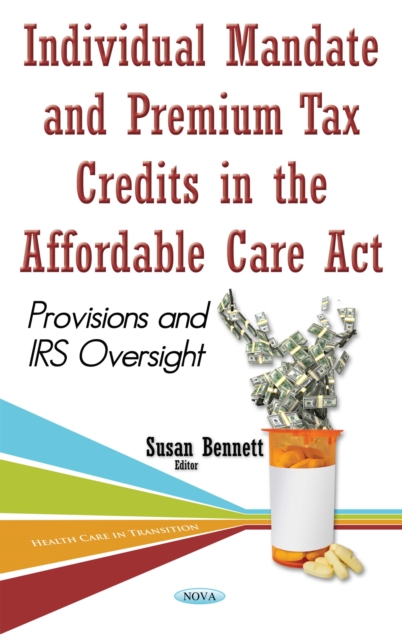 Individual Mandate and Premium Tax Credits in the Affordable Care Act : Provisions and IRS Oversight, PDF eBook