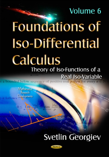 Foundations of Iso-Differential Calculus : Volume 6: Theory of Iso-Functions of a Real Iso-Variable, Hardback Book