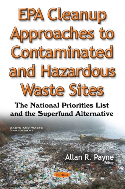 EPA Cleanup Approaches to Contaminated & Hazardous Waste Sites : The National Priorities List & the Superfund Alternative, Paperback / softback Book