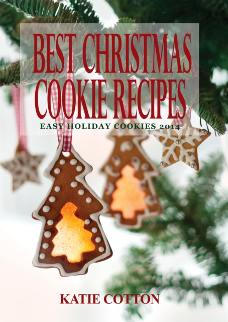 Best Christmas Cookie Recipes : Easy Holiday Cookies 2014, EPUB eBook