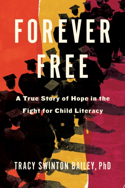Forever Free : A True Story of Hope in the Fight for Child Literacy, Hardback Book