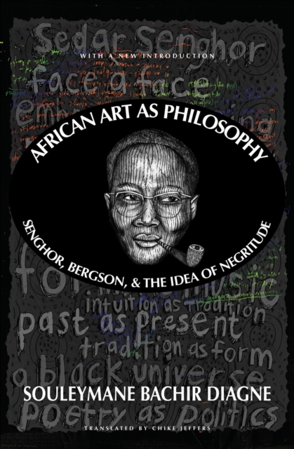 African Art As Philosophy : Senghor, Bergson, and the Idea of Negritude, Paperback / softback Book