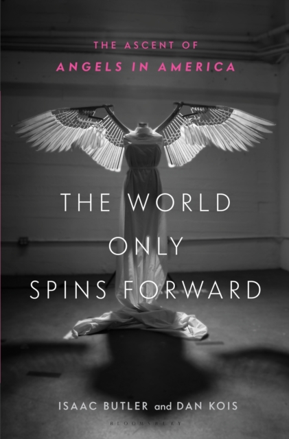 The World Only Spins Forward : The Ascent of Angels in America, Hardback Book