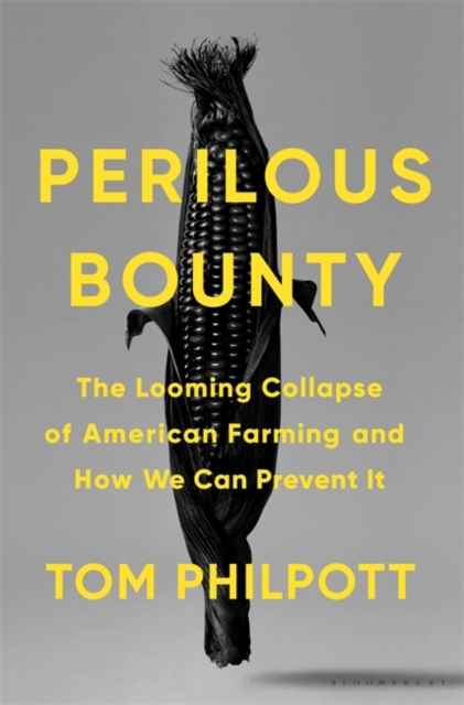 Perilous Bounty : The Looming Collapse of American Farming and How We Can Prevent It, Hardback Book