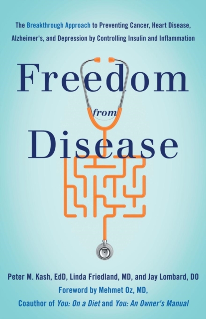 Freedom from Disease : The Breakthrough Approach to Preventing Cancer, Heart Disease, Alzheimer's, and Depression by Controlling Insulin and Inflammation, Paperback / softback Book