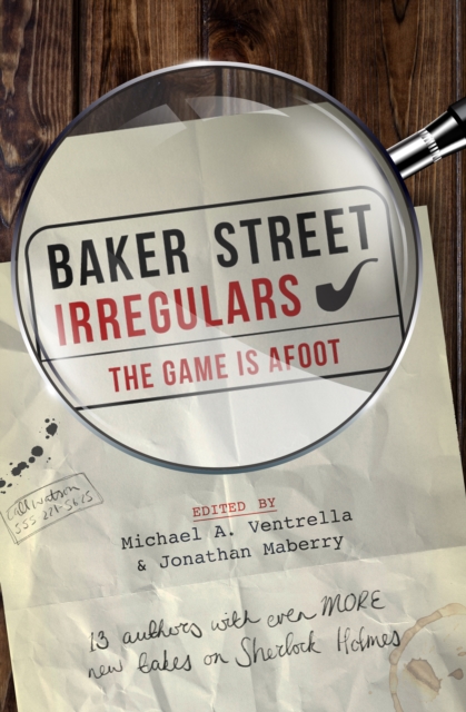 Baker Street Irregulars: The Game is Afoot : 13 Authors with Even MORE New Takes on Sherlock Holmes, EPUB eBook
