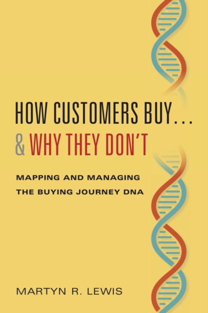 How Customers Buy...& Why They Don't : Mapping and Managing the Buying Journey DNA, Hardback Book
