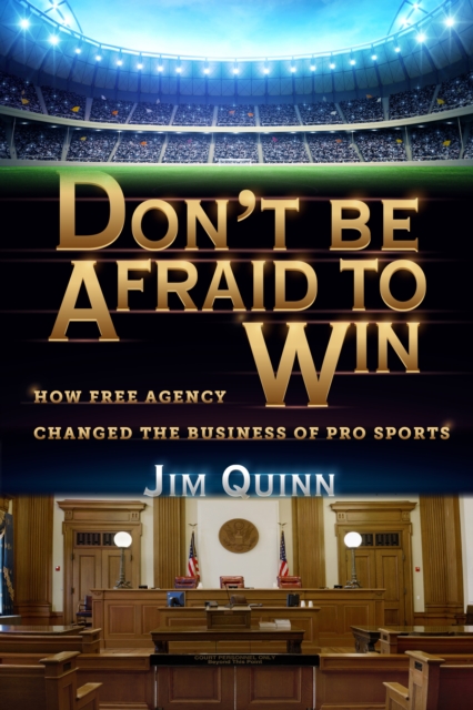 Don't Be Afraid to Win : How Free Agency Changed the Business of Pro Sports, Paperback / softback Book