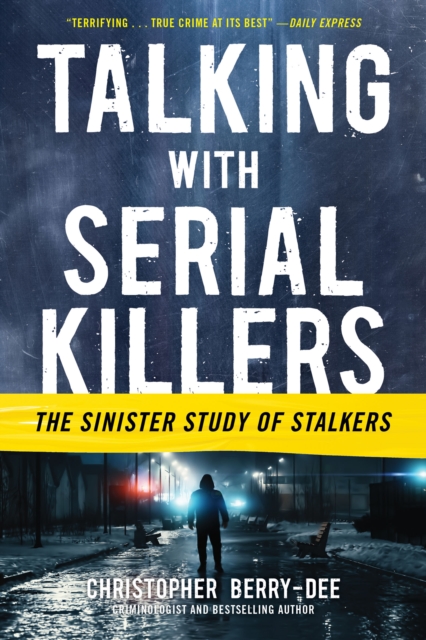Talking with Serial Killers: The Sinister Study of Stalkers, EPUB eBook