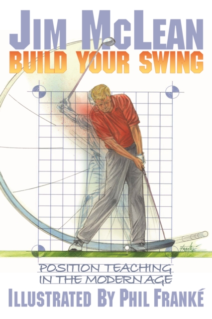 Build Your Swing : Position Teaching in the Modern Age, Hardback Book