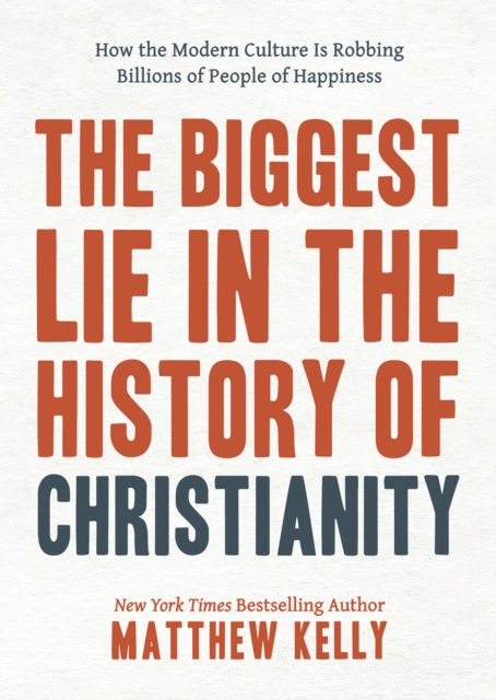 The Biggest Lie in the History of Christianity :  How Modern Culture Is Robbing Billions of People of Happiness, EPUB eBook