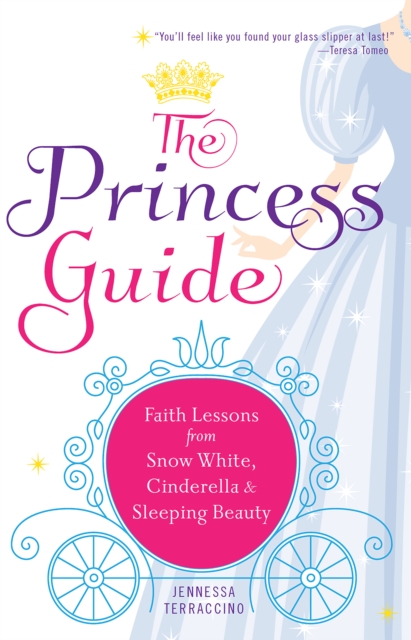 The Princess Guide : Faith Lessons from Snow White, Cinderella, and Sleeping Beauty, EPUB eBook