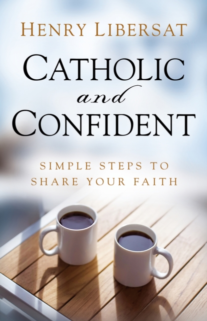 Catholic and Confident : Simple Steps to Share Your Faith, EPUB eBook