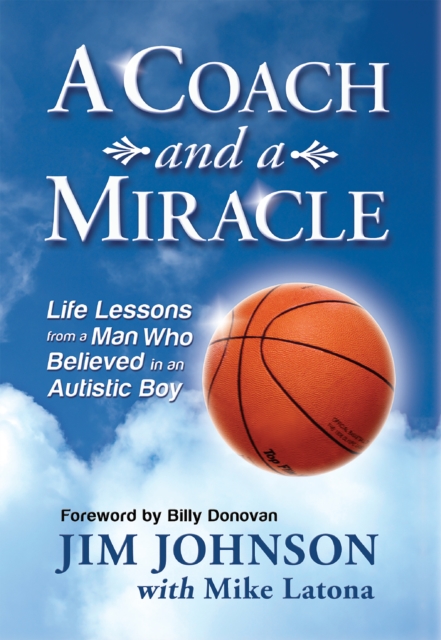 A Coach and a Miracle : Life Lessons from a Man Who Believed in an Autistic Boy, EPUB eBook