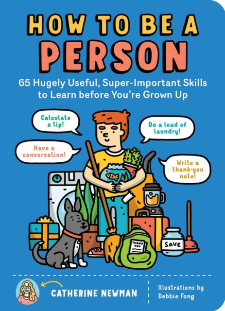 How to Be a Person : 65 Hugely Useful, Super-Important Skills to Learn before You're Grown Up, Paperback / softback Book