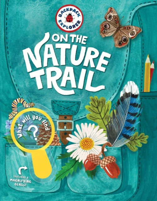 Backpack Explorer: On the Nature Trail : What Will You Find?, Hardback Book