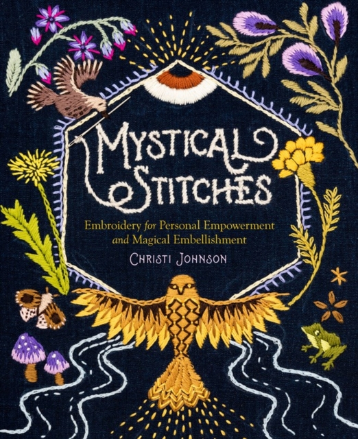 Mystical Stitches: Embroidery for Personal Empowerment and Magical Embellishment, Hardback Book