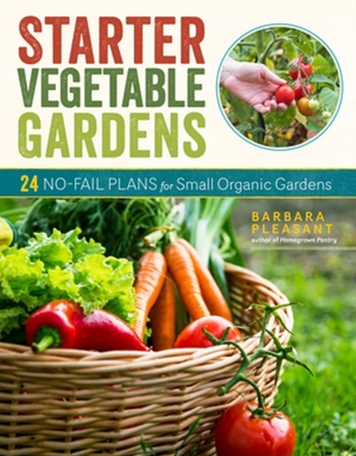Starter Vegetable Gardens, 2nd Edition : 24 No-Fail Plans for Small Organic Gardens, Paperback / softback Book
