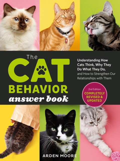 Cat Behavior Answer Book, 2nd Edition: Understanding How Cats Think, Why They Do What They Do, and How to Strengthen Your Relationship, Paperback / softback Book