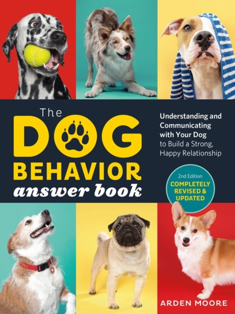 The Dog Behavior Answer Book, 2nd Edition : Understanding and Communicating with Your Dog and Building a Strong and Happy Relationship, Paperback / softback Book