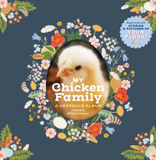 My Chicken Family : A Keepsake Album, Ready to Fill with Stories and Pictures of Your Flock!, Hardback Book