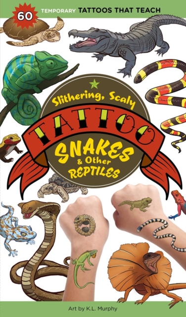 Slithering, Scaly Tattoo Snakes & Other Reptiles : 50 Temporary Tattoos That Teach, Paperback / softback Book
