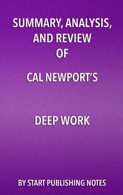 Summary, Analysis, and Review of Cal Newport's Deep Work : Rules for Success in a Distracted World, EPUB eBook