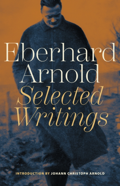 Eberhard Arnold : Selected Writings, Paperback / softback Book