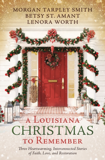 A Louisiana Christmas to Remember : Three heartwarming, interconnected stories of faith, love, and restoration, EPUB eBook
