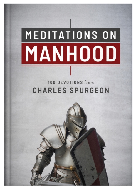 Meditations on Manhood : 100 Devotions from Charles Spurgeon, EPUB eBook