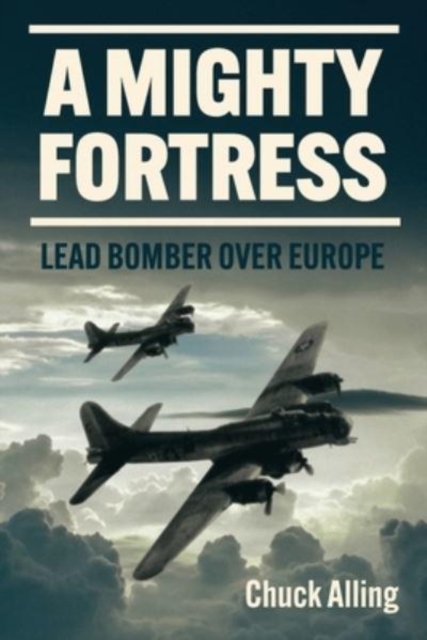 A Mighty Fortress : Lead Bomber Over Europe, Paperback / softback Book