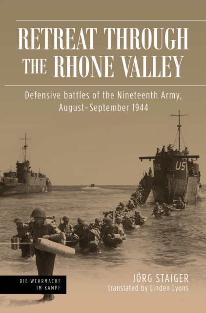 Retreat through the Rhone Valley : Defensive battles of the Nineteenth Army, August-September 1944, EPUB eBook