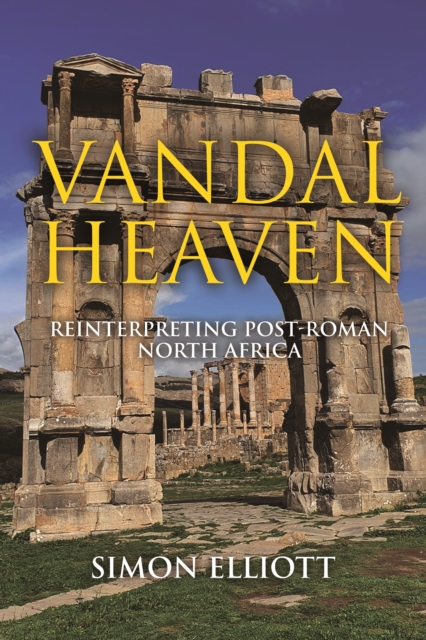 Vandal Heaven : Reinterpreting Post-Roman North Africa, EPUB eBook